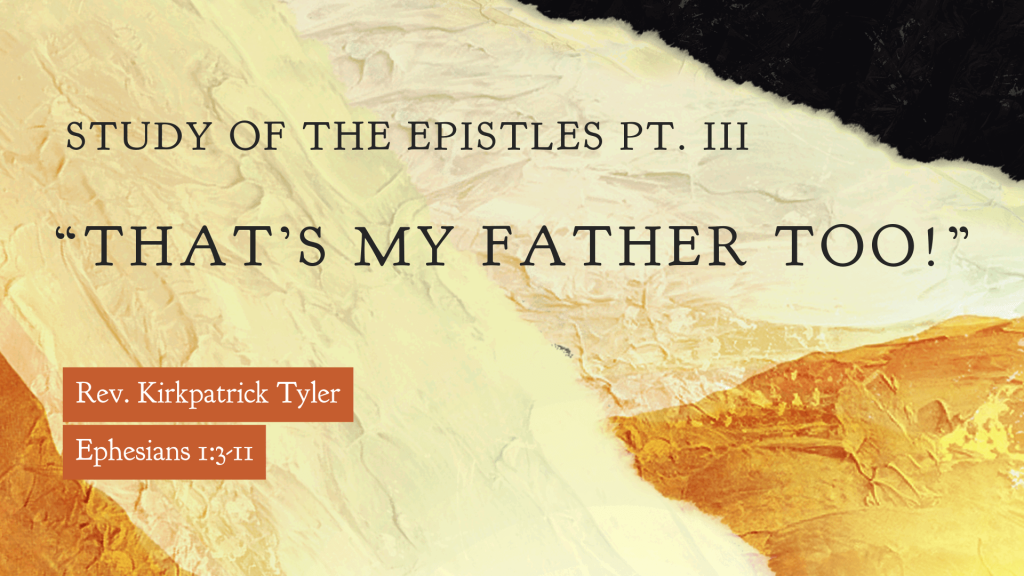 That’s My Father Too! – The Study of the Epistles Pt. III