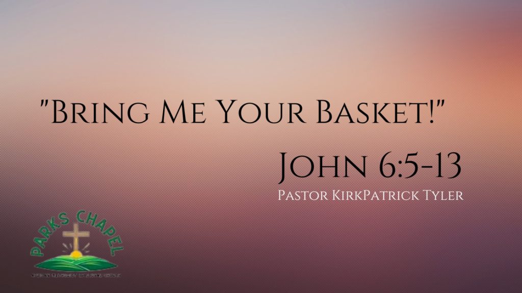 “Bring Me Your Basket!” – John 6:5-13