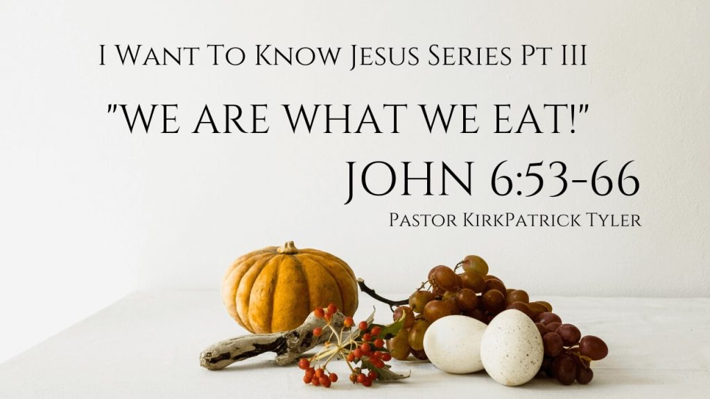 We Are What We Eat! – I Want to Know Jesus Pt. 3
