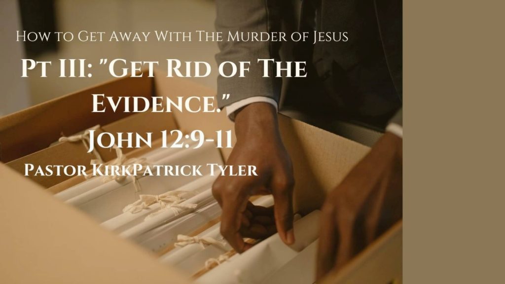Get Rid of the Evidence – How to Get Away With the Murder of Jesus Series – Part 3