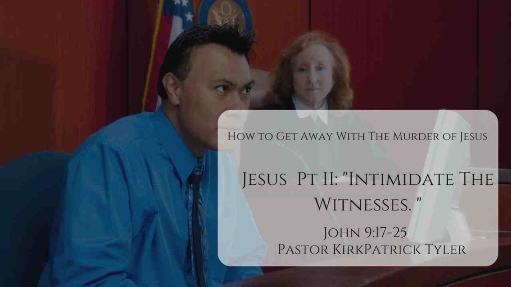Intimidate the witnesses Sermon – How to Get Away With the Murder of Jesus Series – Part 2