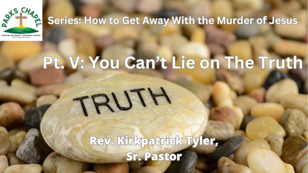 You Can’t Lie on The Truth! – Pt. V: Series: How To Get Away With The Murder of Jesus