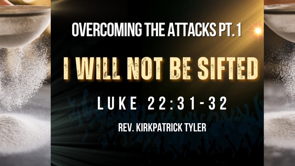 I Will Not Be Sifted – Part I – Overcoming The Attacks