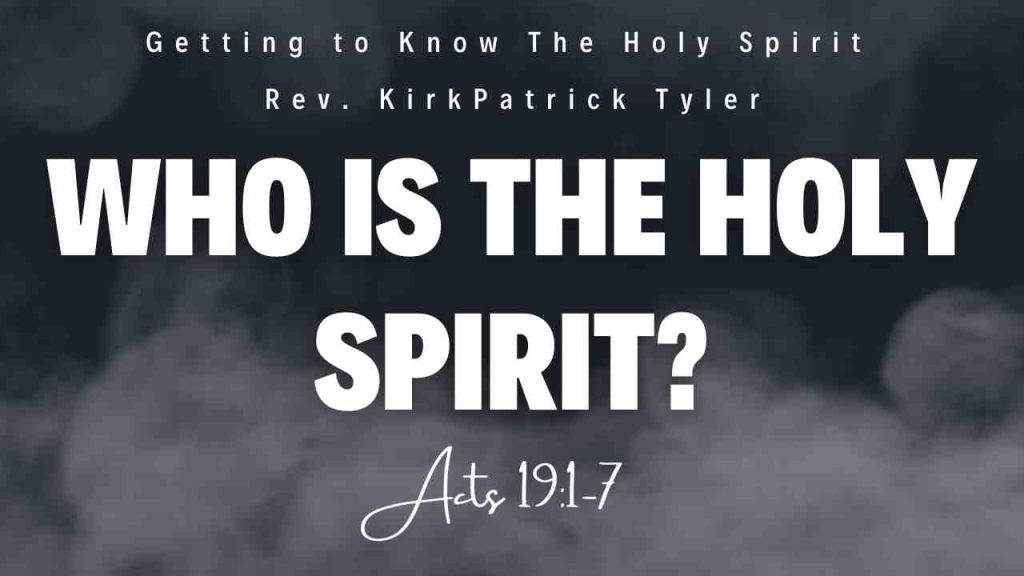 Who Is The Holy Spirit? – Part VI – Getting To Know The Holy Spirit