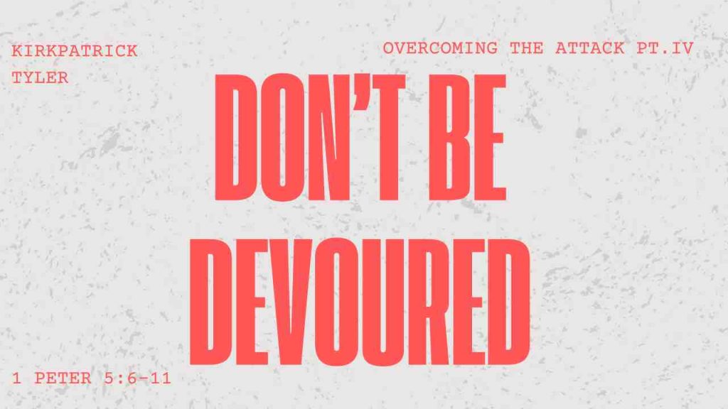 Don’t Be Devoured – Part IV – Overcoming The Attacks