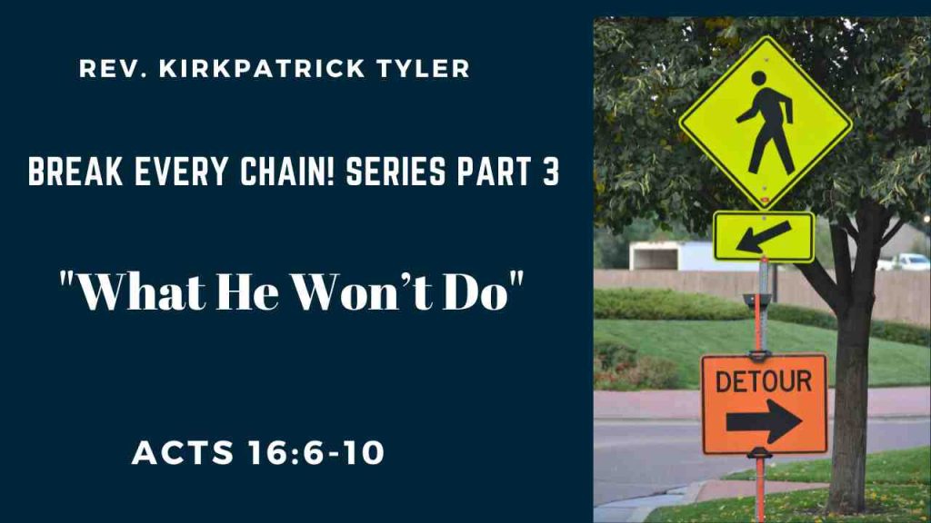 “What He Won’t Do” – Part 3 – Break Every Chain! Series